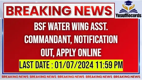 BSF Water Wing Asst. Commandant, Notification Out, Apply Online