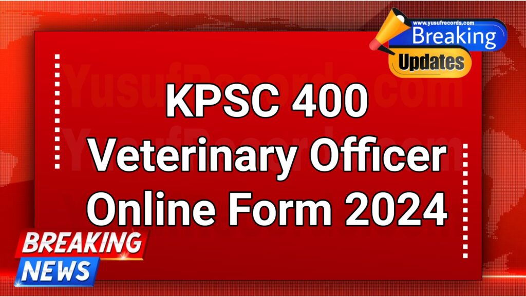 KPSC 400 Veterinary Officer Online Form 2024